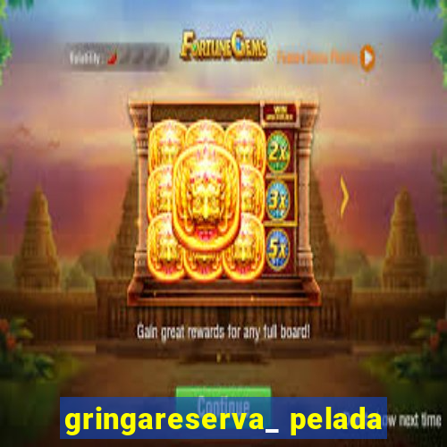 gringareserva_ pelada